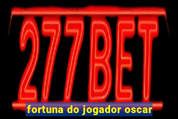 fortuna do jogador oscar